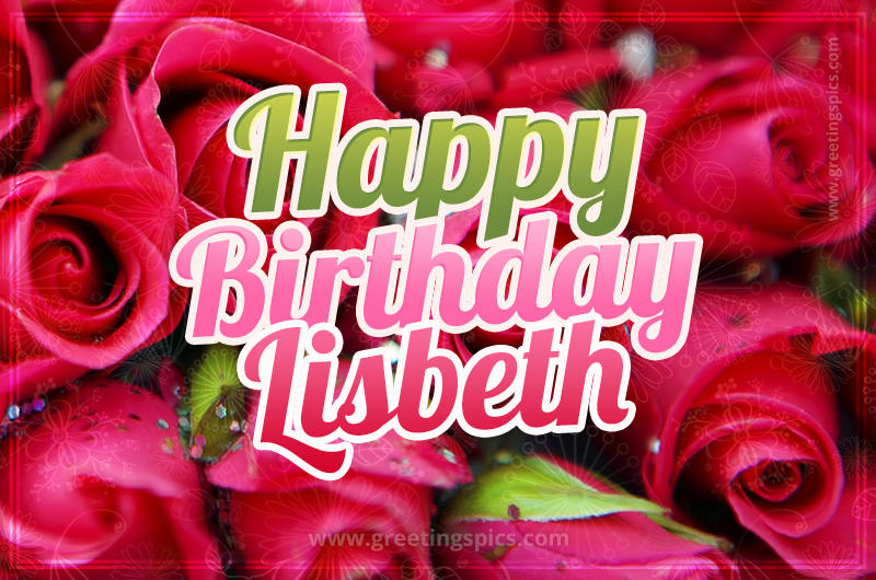 Happy Birthday Lisbeth beautiful Image with red roses