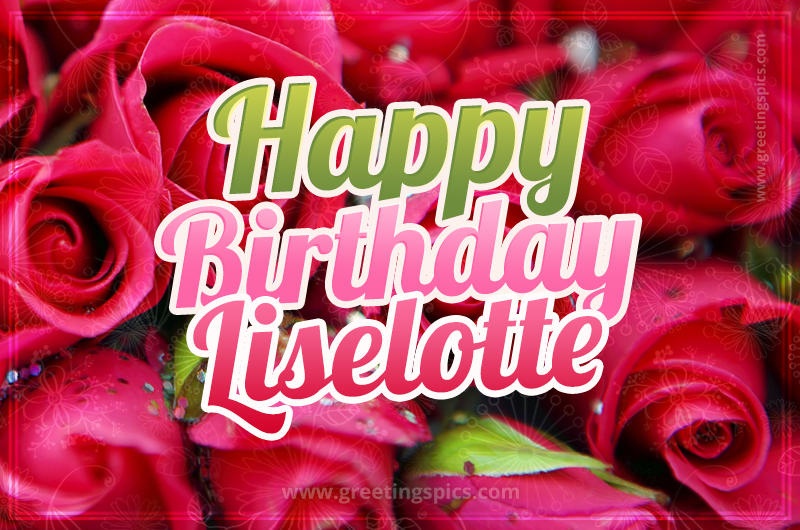 Happy Birthday Liselotte beautiful Image with red roses