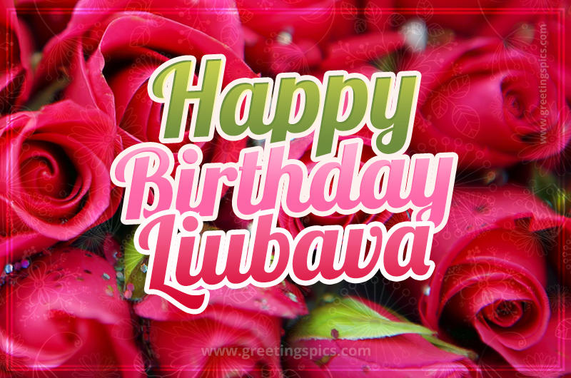 Happy Birthday Liubava beautiful Image with red roses