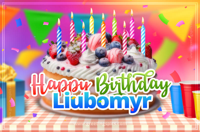 Happy Birthday Liubomyr Colorful Image with fruit cake and candles