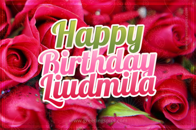 Happy Birthday Liudmila beautiful Image with red roses