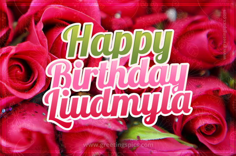 Happy Birthday Liudmyla beautiful Image with red roses