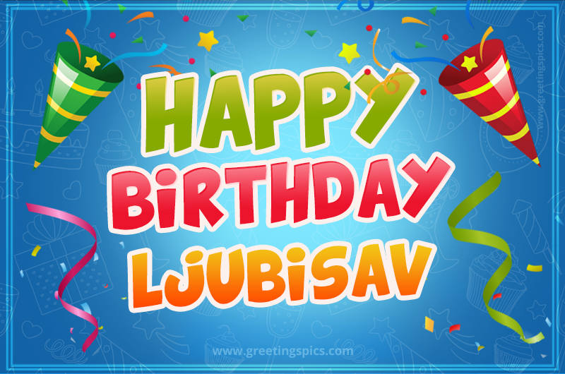 Happy Birthday Ljubisav picture with confetti and party poppers