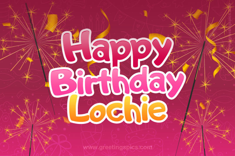 Happy Birthday Lochie Image with sparklers