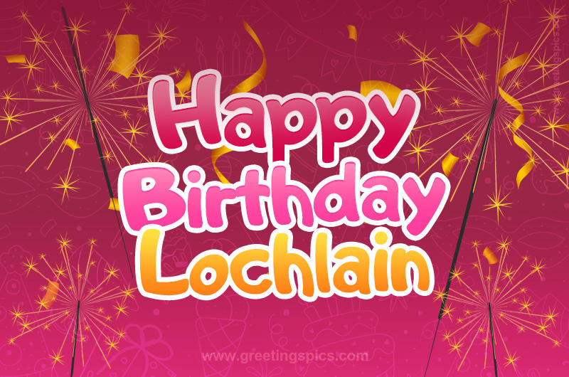 Happy Birthday Lochlain Image with sparklers