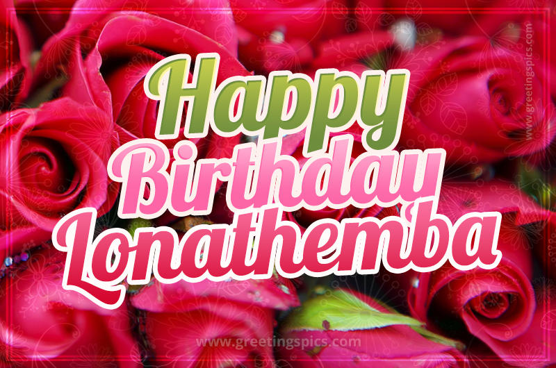 Happy Birthday Lonathemba beautiful Image with red roses