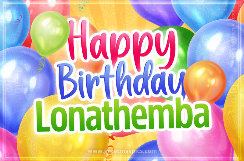 Happy Birthday Lonathemba Image with colorful balloons