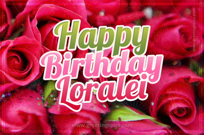 Happy Birthday Loralei beautiful Image with red roses