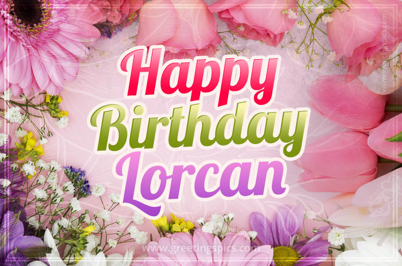 Happy Birthday Lorcan Picture with beautiful flowers