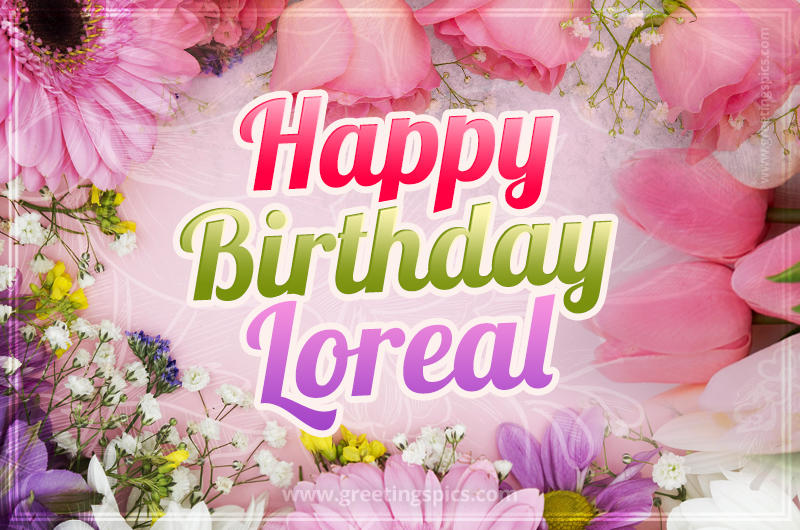 Happy Birthday Loreal Picture with beautiful flowers