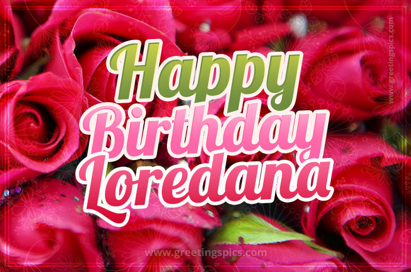 Happy Birthday Loredana beautiful Image with red roses