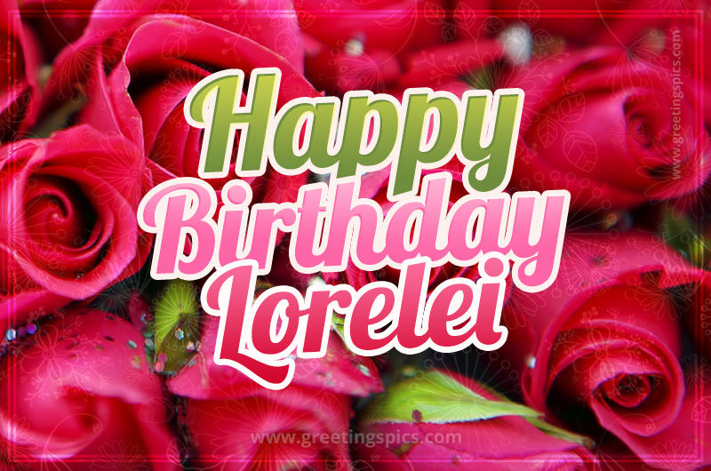 Happy Birthday Lorelei beautiful Image with red roses