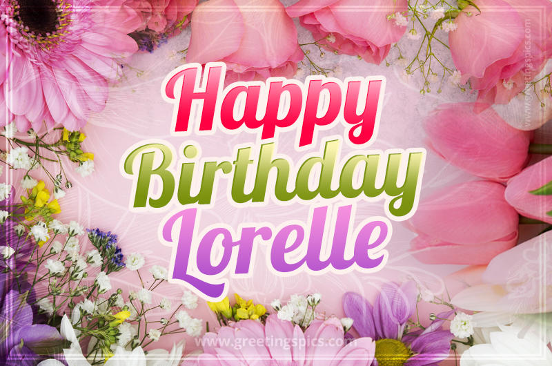 Happy Birthday Lorelle Picture with beautiful flowers