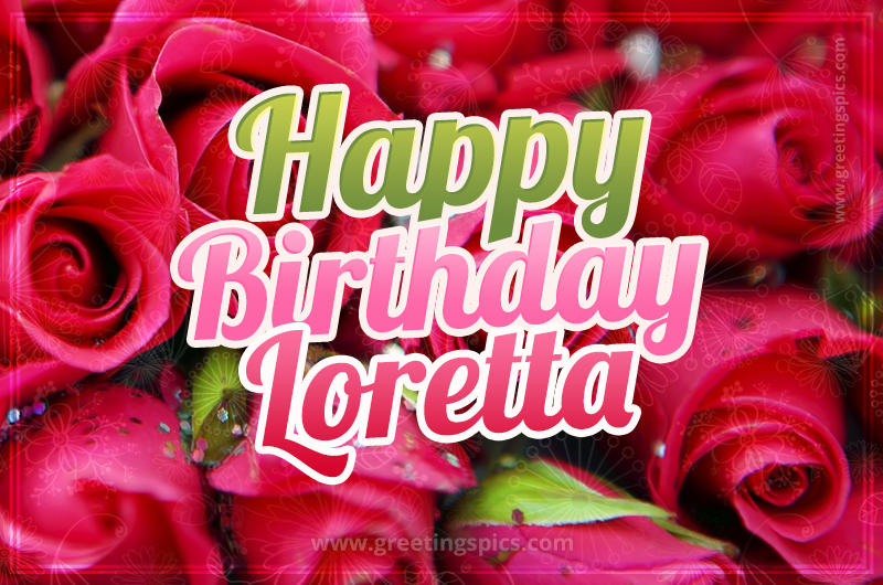 Happy Birthday Loretta beautiful Image with red roses