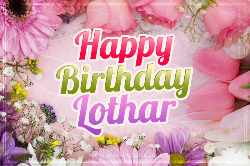 Happy Birthday Lothar Picture with beautiful flowers