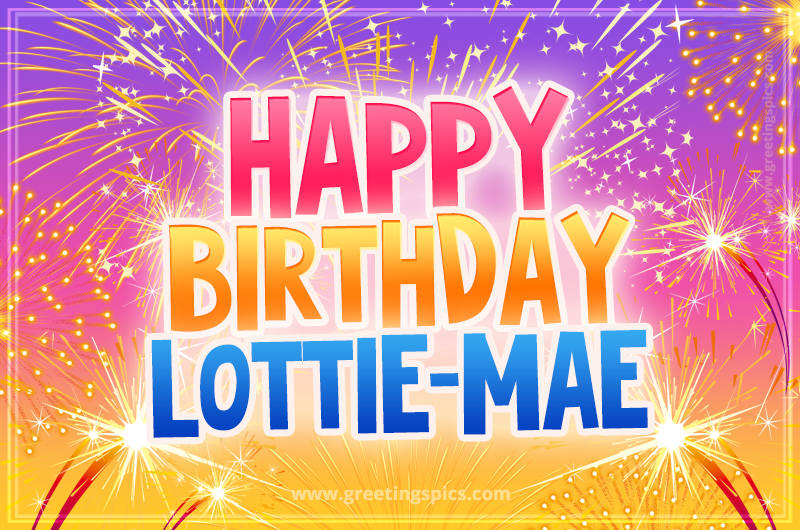 Happy Birthday Lottie-Mae Picture with fireworks