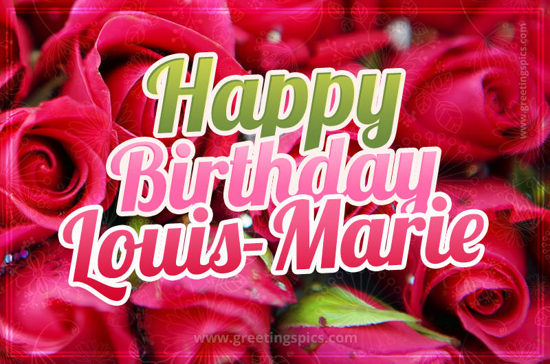 Happy Birthday Louis-Marie beautiful Image with red roses