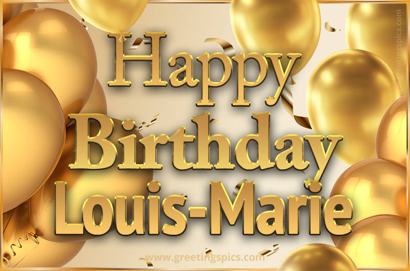 Happy Birthday Louis-Marie Card with golden confetti and balloons