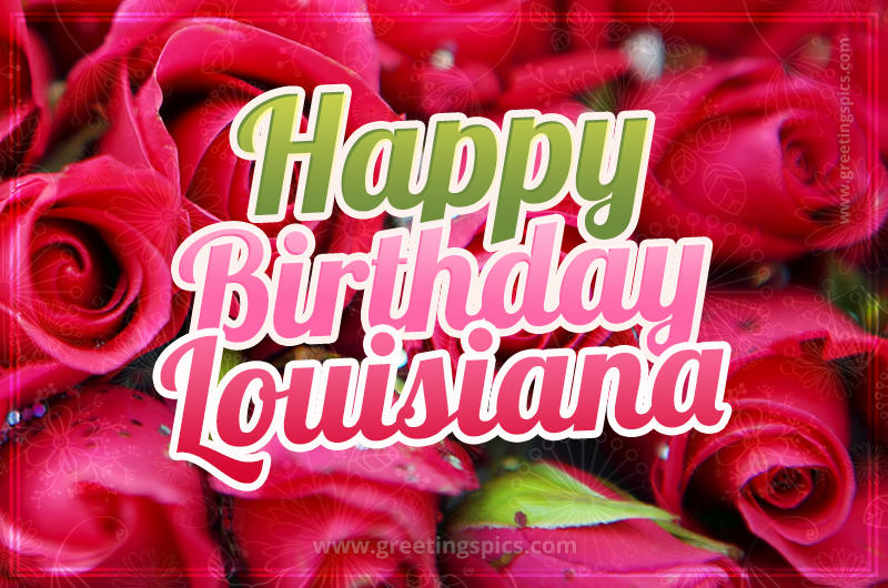 Happy Birthday Louisiana beautiful Image with red roses