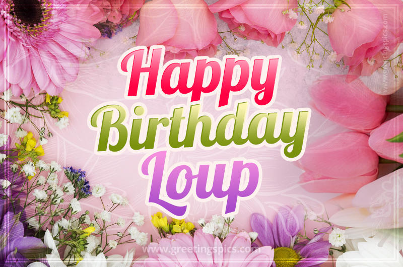 Happy Birthday Loup Picture with beautiful flowers