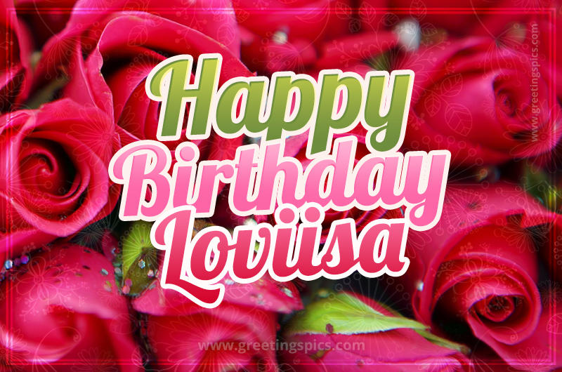 Happy Birthday Loviisa beautiful Image with red roses