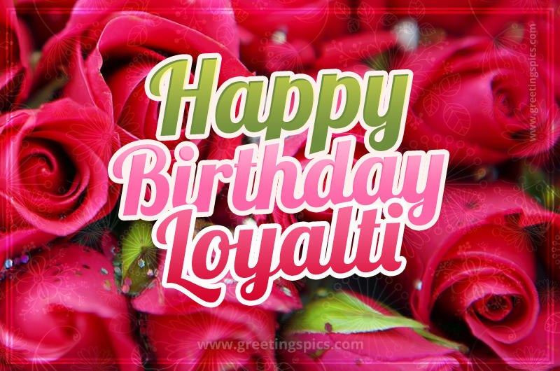 Happy Birthday Loyalti beautiful Image with red roses