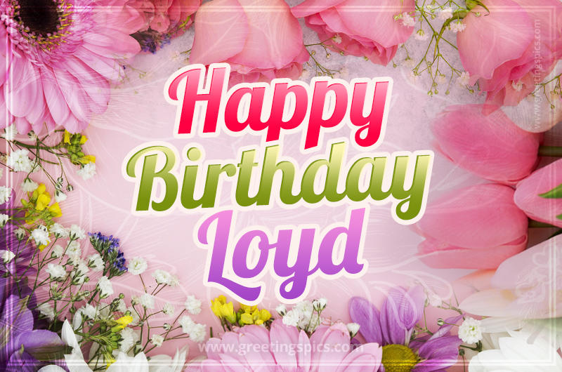 Happy Birthday Loyd Picture with beautiful flowers