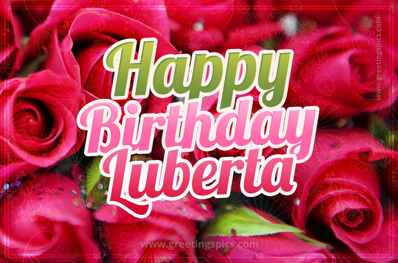 Happy Birthday Luberta beautiful Image with red roses