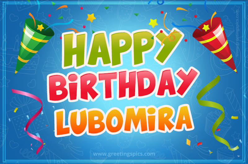 Happy Birthday Lubomira picture with confetti and party poppers