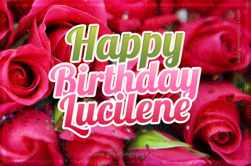 Happy Birthday Lucilene beautiful Image with red roses