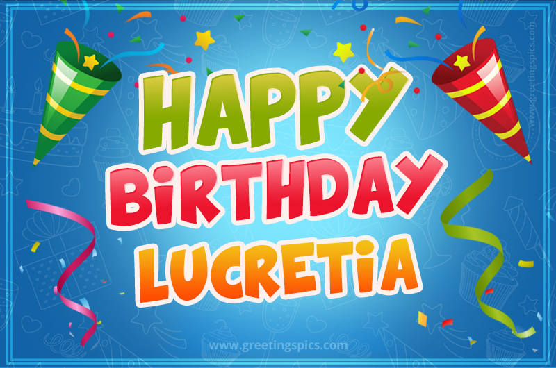 Happy Birthday Lucretia picture with confetti and party poppers