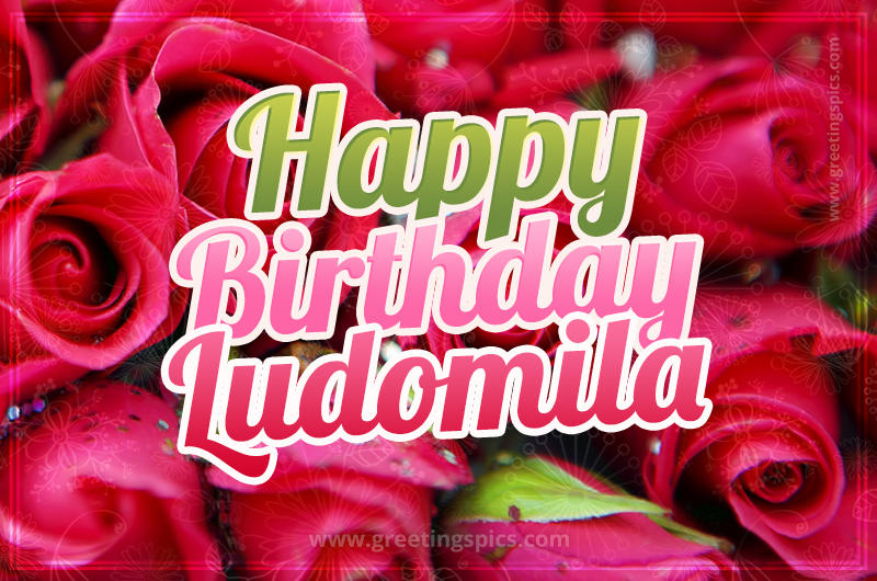 Happy Birthday Ludomila beautiful Image with red roses