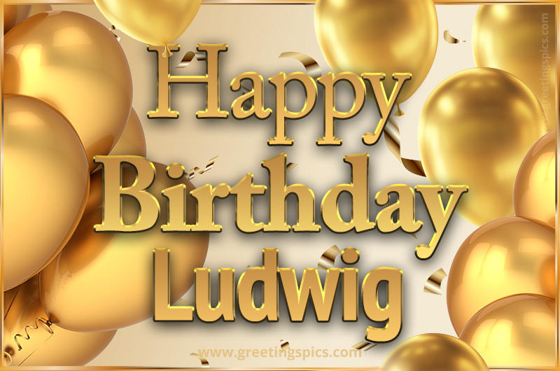 Happy Birthday Ludwig Card with golden confetti and balloons