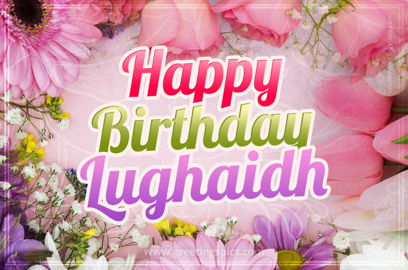 Happy Birthday Lughaidh Picture with beautiful flowers