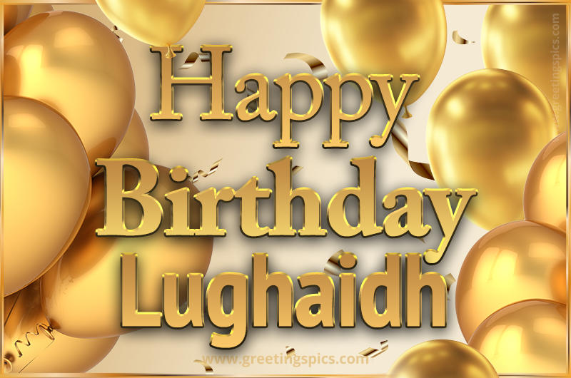 Happy Birthday Lughaidh Card with golden confetti and balloons