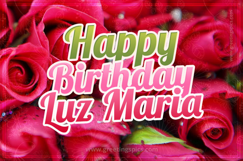 Happy Birthday Luz Maria beautiful Image with red roses