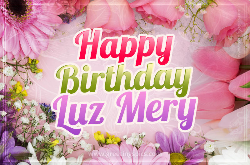 Happy Birthday Luz Mery Picture with beautiful flowers