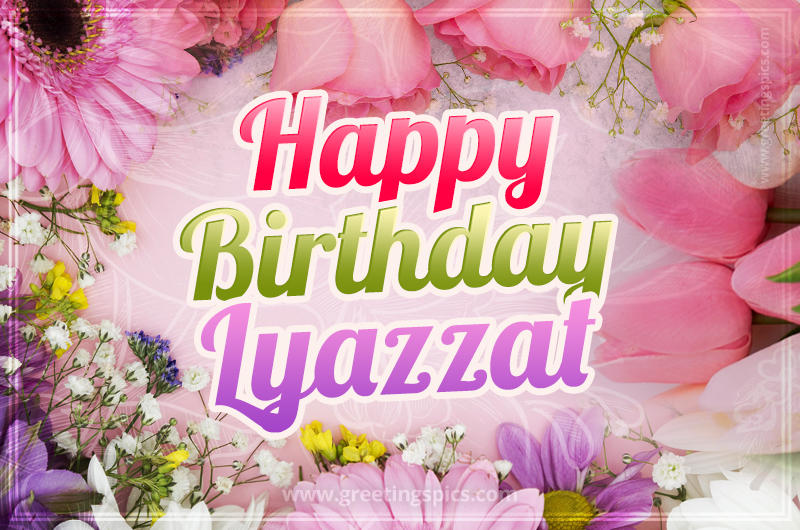 Happy Birthday Lyazzat Picture with beautiful flowers