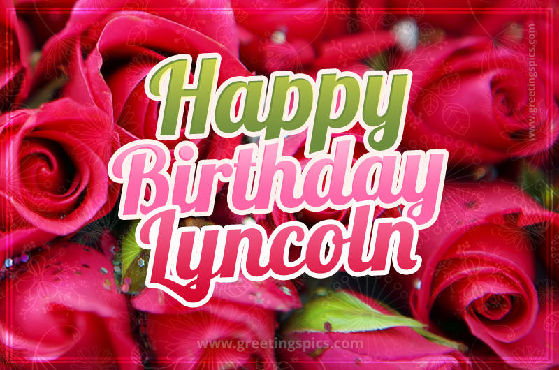 Happy Birthday Lyncoln beautiful Image with red roses