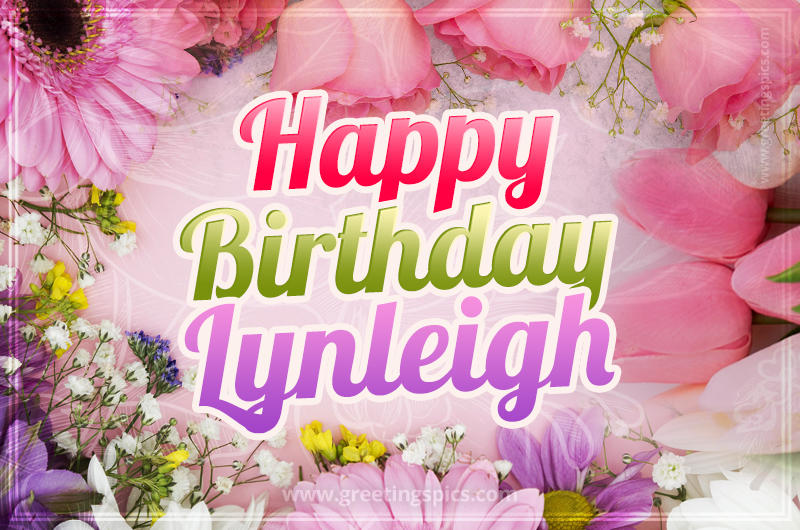 Happy Birthday Lynleigh Picture with beautiful flowers