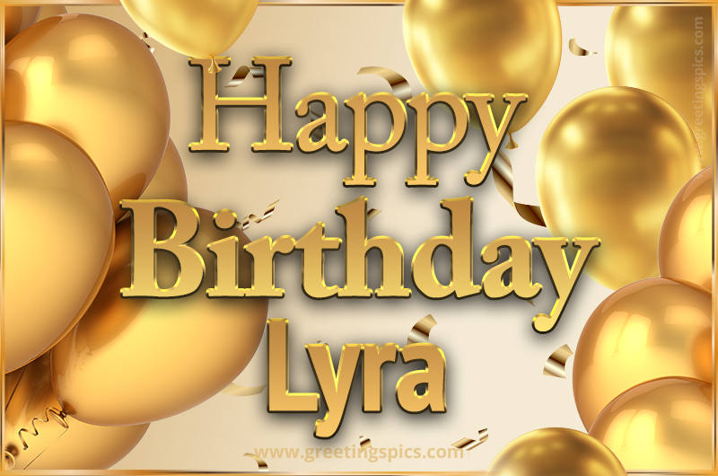 Happy Birthday Lyra Card with golden confetti and balloons