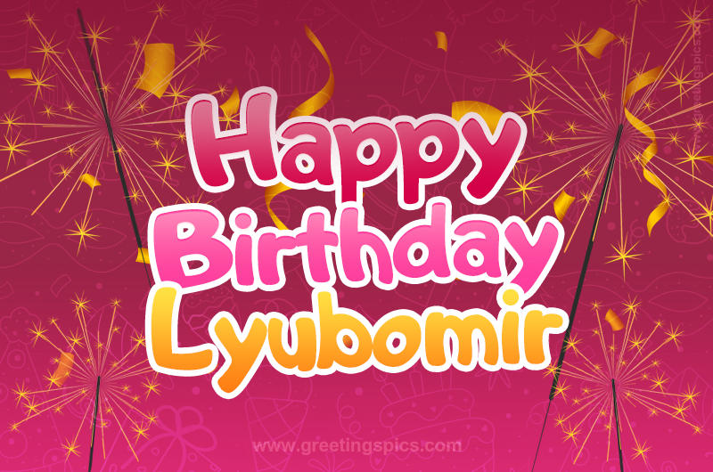 Happy Birthday Lyubomir Image with sparklers