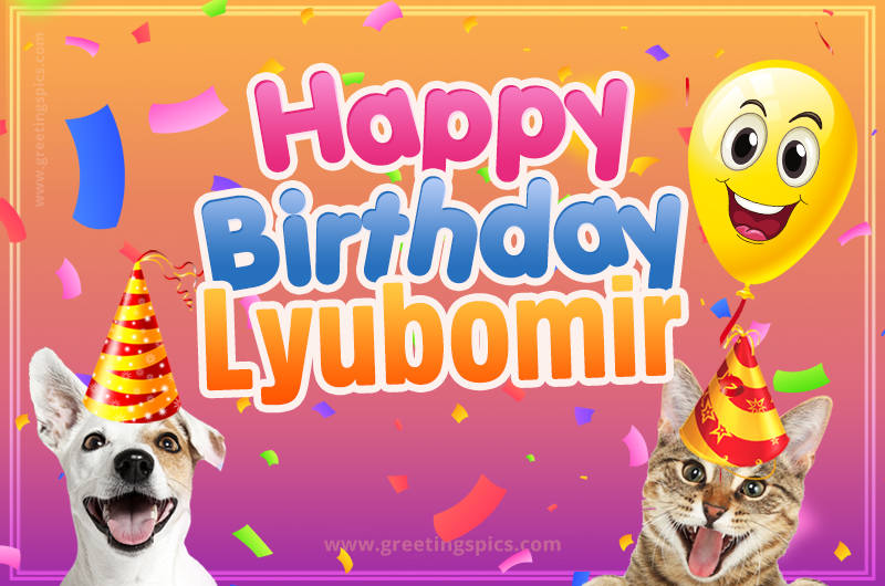 Happy Birthday Lyubomir Funny Image with cat and dog