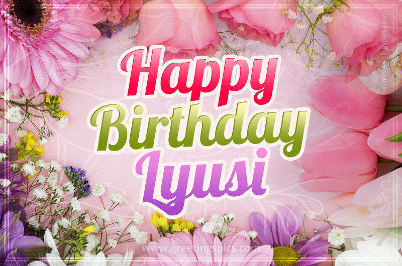 Happy Birthday Lyusi Picture with beautiful flowers