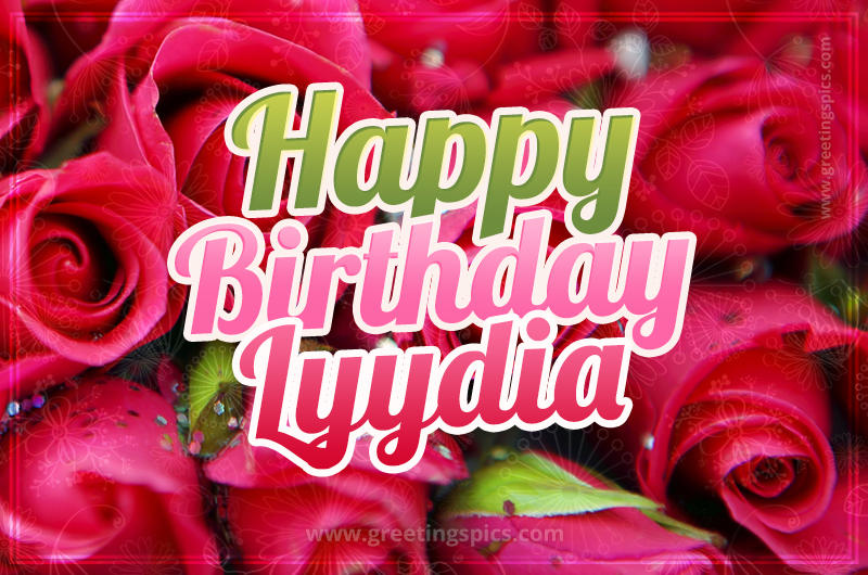 Happy Birthday Lyydia beautiful Image with red roses