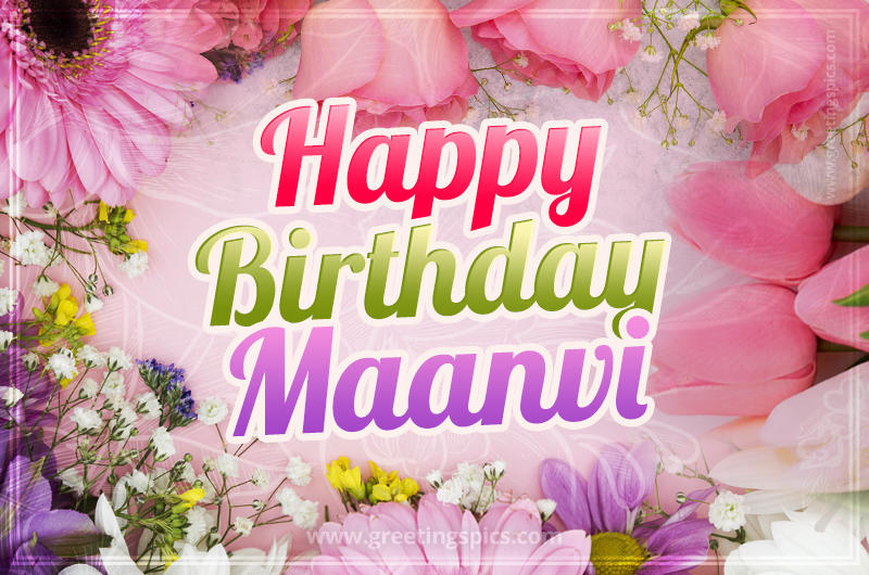 Happy Birthday Maanvi Picture with beautiful flowers