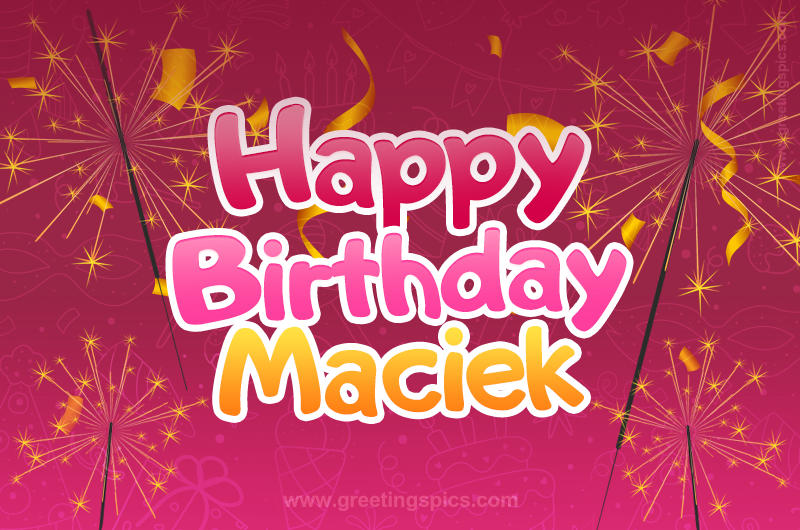 Happy Birthday Maciek Image with sparklers