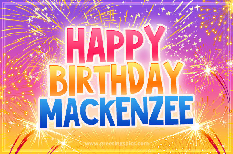 Happy Birthday Mackenzee Picture with fireworks