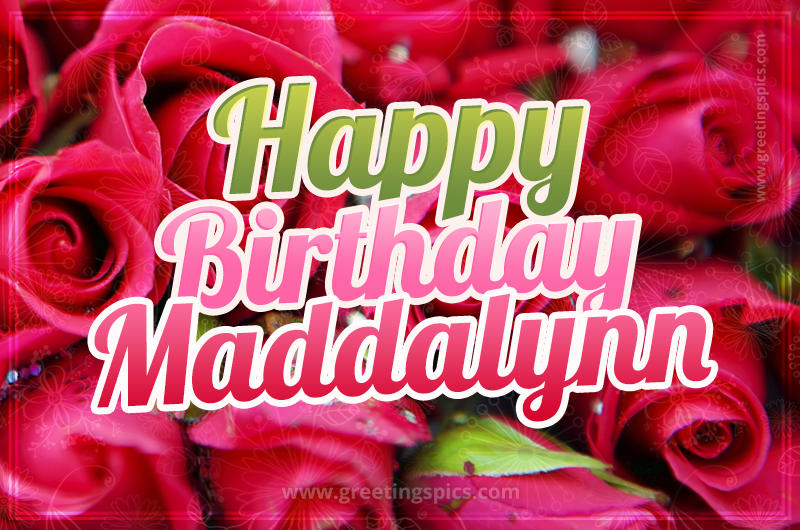 Happy Birthday Maddalynn beautiful Image with red roses