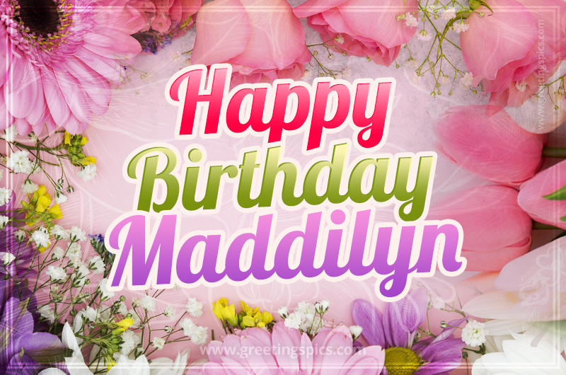 Happy Birthday Maddilyn Picture with beautiful flowers